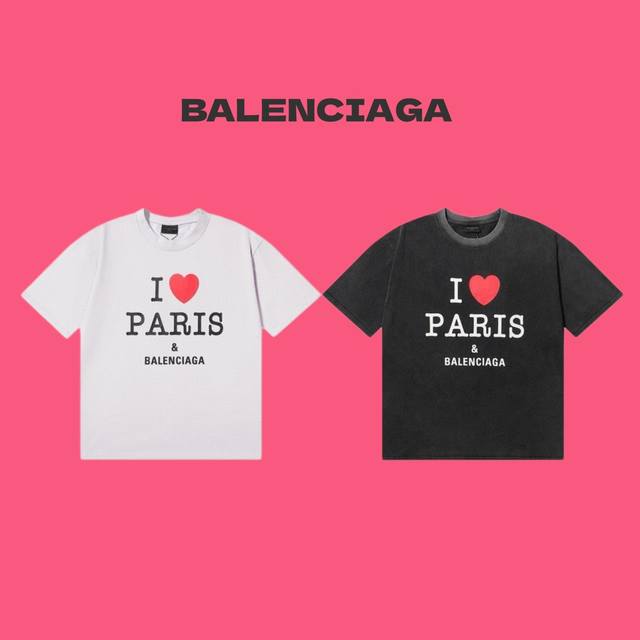 Balenciaga 巴黎世家24Ss最新 I Love Paris 字母logo印花水洗做旧情侣款圆领短袖t恤 Color：水洗黑 白色 Size：S M L